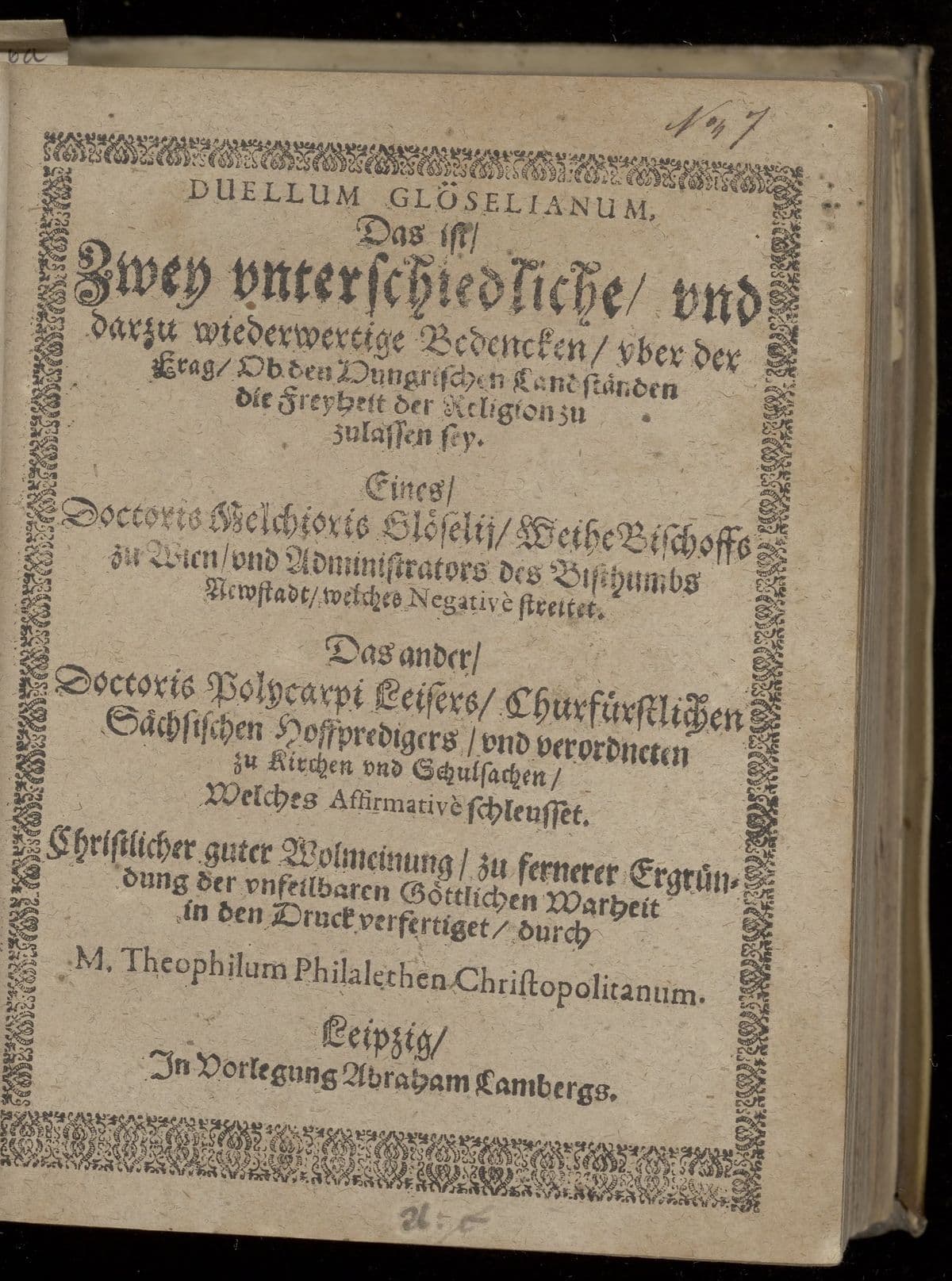 Duellum Glöselianum. Das ist, zwey unterschiedliche, und darzu wiederwertige Bedencken, uber der Frag, ob den Hungrischen Landständen die Freyheyt der Religion zu zulassen sey